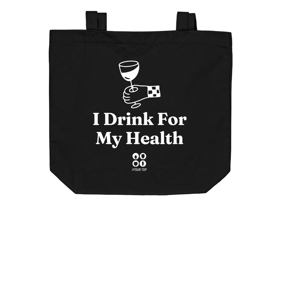 tote bag: "I drink for my health"